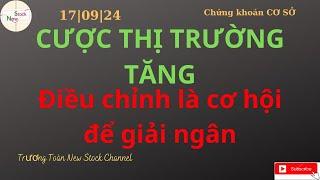 17.09.24 - Cược thị trường tăng, Tận dụng nhịp điều chỉnh: Cơ hội đầu tư tiềm năng trước Quý IV