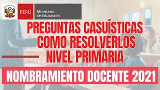 NOMBRAMIENTO DOCENTE 2021: PREGUNTAS CASUISTICAS NIVEL PRIMARIA COMO RESOLVERLO// BIEN EXPLICADO