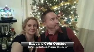 MICHAEL MCGEEHAN & REBECCA SHOEMAKER - Baby It's Cold Outside