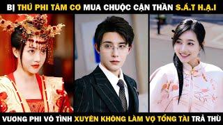 Bị Thứ Phi Tâm Cơ Mua Chuộc Cận Thần S.á.t H.ạ.i, Vương Phi Vô Tình Xuyên Không Làm Vợ Tổng Tài