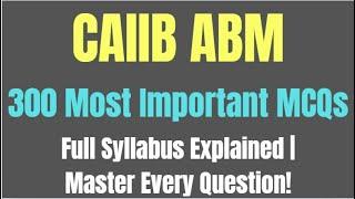  CAIIB ABM 300 Most Important MCQs  Full Syllabus Explained  Master Every Question! 