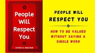 People Will Respect You: How To Be Valued Without Saying A Single Word (Audiobook)