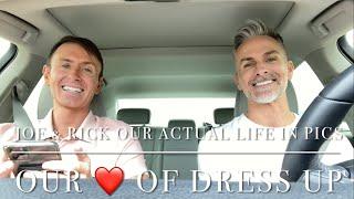 Joe & Rick Our ACTUAL Life in Pics - Our ️ of Dress Up!!