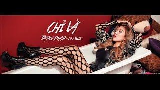 Chỉ Là - Trang Pháp ft. Dj Xillix | Official Music Video