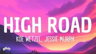 Koe Wetzel, Jessie Murph - High Road (Lyrics)