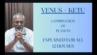 Class - 511 // Venus + Ketu: Combination of Planets. Explained for all the 12 houses.