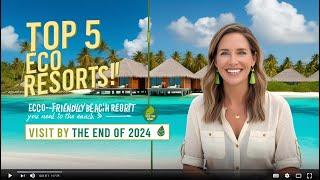 Top 5 Eco Friendly Beach Resorts You Need to Visit by the End of 2024