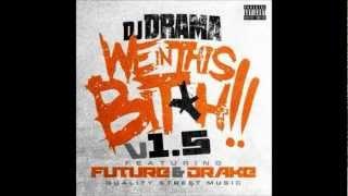 Dj Drama Ft Drake Future- We In This B*tch REMIX