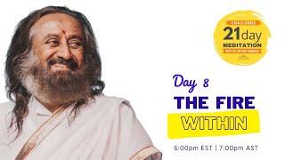 The Fire Within | Day 8 of the 21 Day Meditation Challenge with Sri Sri Ravi Shankar