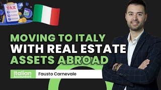 What to do if you are moving to Italy and you have Real Estate Assets Abroad