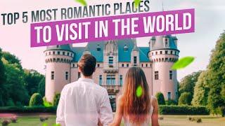 Top 5 Most Romantic Places In The World | Best Honeymoon Places