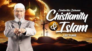 SIMILARITIES BETWEEN CHRISTIANITY AND ISLAM | LECTURE | DR ZAKIR NAIK