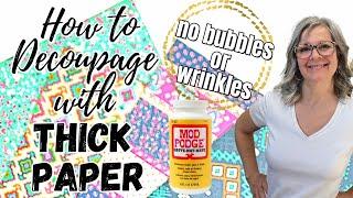 How to Decoupage with Thick Paper / NO BUBBLES or WRINKLES