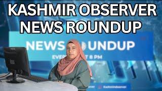 Kashmir Observer News Roundup