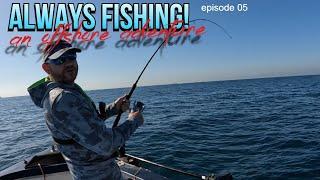 Always Fishing! 05 an offshore adventure