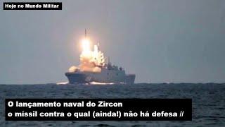 O lançamento naval do Zircon, o míssil contra o qual (ainda!) não há defesa