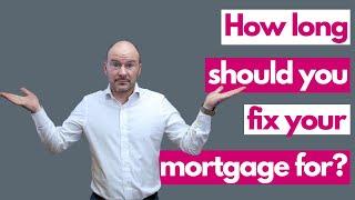 How long should you fix your mortgage for? (And what is going on in the world?)