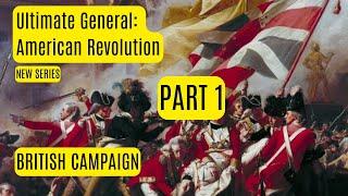 NEW SERIES | Ultimate General American Revolution | British Campaign Ep 1 - Early Access Gameplay