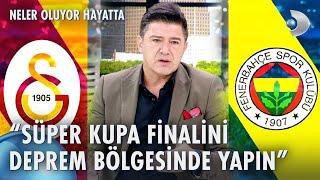 Hakan Ural'dan, Fenerbahçe ve Galatasaray'a deprem bölgesi çağrısı | Neler Oluyor Hayatta