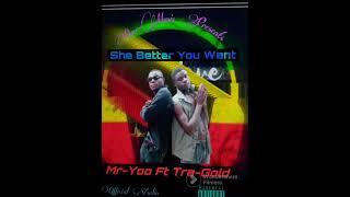 Mr-Yoo She Better l want Ft Tra-Gold {official audio}