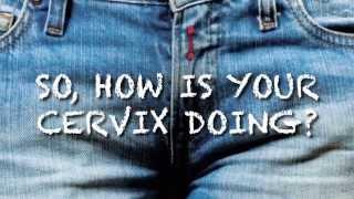 "So, how is your cervix doing?" Cervical cancer screening