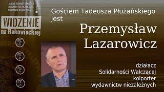 Widzenie na Rakowieckiej - z Przemysławem Lazarowiczem rozmawia Tadeusz Płużański.