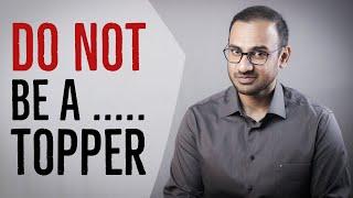 Why You Should NOT be a Topper !