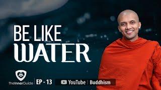 Be Like Water | Inner Guide Ep 13 | Buddhism In English