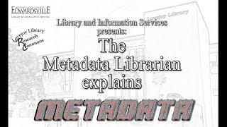 The Metadata Librarian Explains Metadata