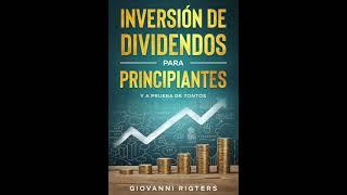 Inversión De Dividendos Para Principiantes Y A Prueba De Tontos - Audiolibros En Español Completos