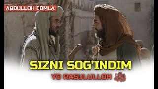 ABDULLOH DOMLA SIZNI SOG'INDIM YO RASULULLOH ﷺ 