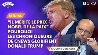 « IL MÉRITE LE PRIX NOBEL DE LA PAIX » : POURQUOI LES CHRONIQUEURS DE CNEWS GLORIFIENT DONALD TRUMP