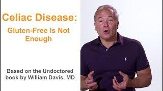 Dr. William Davis, Celiac Disease: Gluten-Free Is Not Enough