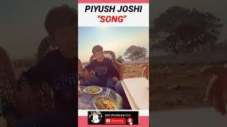 Piyush Joshi Song | sourav joshi blog #souravjoshivlogs #piyushjoshi #piyushjoshivlogs
