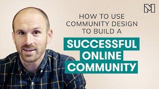 How to use Community Design to Build a Successful Online Community