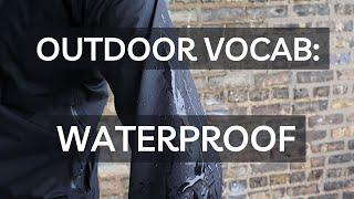 Outdoor Vocab: Waterproof | Understanding Waterproof Materials