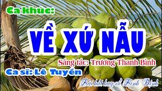 BÀI HÁT HAY VỀ BÌNH ĐỊNH | Về xứ Nẫu. nhạc và lời: Trương Thanh Bình. Ca sĩ: Lê Tuyền