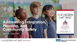 Our Children Can’t Wait: School Integration, Housing and Community Safety