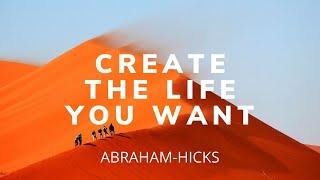 Abraham Hicks - This Is How To Create The Life You Want!