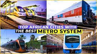 Top 10 African Cities with Impressive Metro Rail Systems