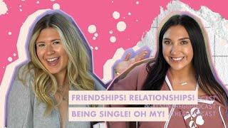 friendships! relationships! being single! oh my! | gals on the go podcast
