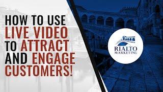 How To Use LIVE Video To Attract and Engage Customers!