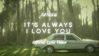 GANGGA - It's Always I Love You (Official Lyric Video)