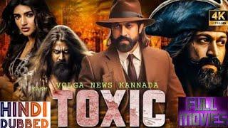 Toxic full movie (Review)  | Toxic New movie 2025 | Rocking Star Yash | New Super action movie | HD