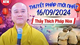 Thuyết Pháp Mới Nhất - Ngày 16/09/2024 | Thầy Thích Pháp Hòa - Tu Viện Trúc Lâm