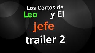 Los Cortos De Leo Y El Jefe trailer 2