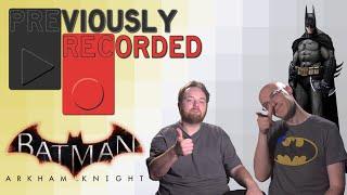 Previously Recorded - Batman: Arkham Knight