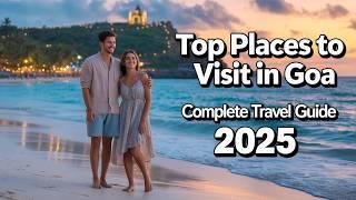 Top Places to Visit in Goa | Complete Travel Guide 2025