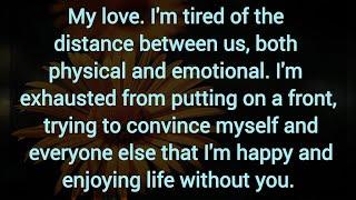 DM TO DF  -- My love, I'm tired of the distance between us, both physical and emotional.