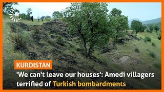 'We can't leave our houses': Amedi villagers terrified of Turkish bombardments